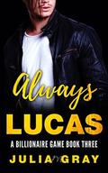 Always Lucas (A Billionaire Game #3) by Julia M. Gray