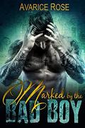 Marked by the Bad Boy by Avarice Rose