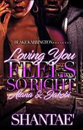 Loving You Feels So Right : The Alana & Jakobi Story **A StandAlone Novel** by Shantae'