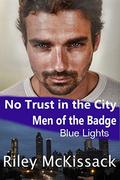No Trust in the City  (Men of the Badge - Blue Lights) by Riley McKissack
