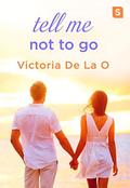 Tell Me Not To Go by Victoria De La O