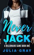 Never Jack (A Billionaire Game #1) by Julia M. Gray