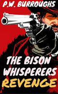 The Bison Whisperer´s Revenge: A Pecan Township Western Adventure by P.W. Burroughs