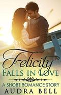 Felicity Falls in Love: A Short Romance Story (The Love #6) by Audra Bell