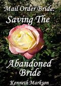 Mail Order Bride: Saving The Abandoned Bride: A Clean Historical Mail Order Bride Western Victorian Romance (Redeemed Mail Order Brides #22) by Kenneth Markson