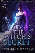 The Witch's Secret (The Fay Morgan Chronicles #1) by Katherine Sparrow
