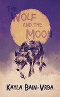 The Wolf and the Moon by Kayla Bain-Vrba