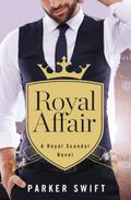 Royal Affair (Royal Scandal #1) by Parker Swift