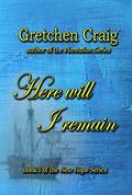 Here Will I Remain (New Hope, #1) by Gretchen Craig
