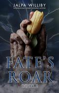 Fate's Roar (Fate Series #2) by Jalpa Williby