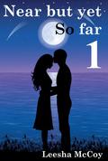 Near But Yet So Far (Part #1) by Leesha McCoy