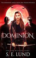 Dominion: Book One of the Dominion Series: Blood Witness by S. E. Lund