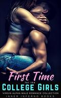 FIRST TIME FOR THE COLLEGE GIRLS: VIRGIN ALPHA MALE ROMANCE COLLECTION by Kalena Lyons