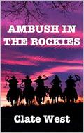 Ambush in the Rockies: Revenge in the West (Bloodshed in the West #12) by Clate West