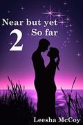 Near But Yet So Far: Part 2  (The Exhale Series) by Leesha McCoy