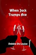 When Jack Trumps Ace by Debbie De Louise