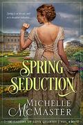 Spring Seduction: Brides of Mayfair Crossover Novella (Seasons of Love #4) by Michelle McMaster