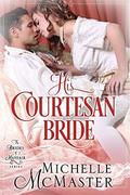 His Courtesan Bride (Brides of Mayfair #3) by Michelle McMaster