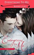 Everything To Me - Box Set (Books 1, 2 & #3) by Teresa Hill