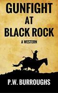 Gunfight at Black Rock: A Texan Adventure (Law in Pecan Township #2) by P.W. Burroughs