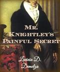 Mr. Knightley's Painful Secret: A Short Austen Novella in the Regency Style  (The Men of Jane Austen) by Lavinia D. Demelza