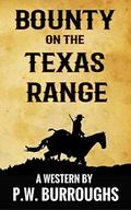 Bounty On The Texas Range: A Texan Adventure (Law in Pecan Township #1) by P.W. Burroughs
