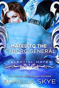 Mated To The Cyborg General (Celestial Mates) by Kit Tunstall, Aurelia Skye