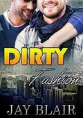 Dirty Fashion: M/M Gay For You Romance by Jay Blair