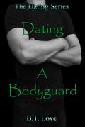 Dating A Bodyguard (The Dating Series, # 5) by B.T. Love