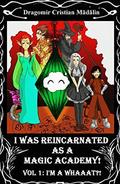 I'm a WHAAAT?! (I was reincarnated as a Magic Academy! #1) by Cristian Madalin Dragomir