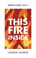 This Fire Inside (Home is a Fire #3) by Jordan Nasser