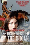 Mail Order Bride: The Bride Rescued by The Indian by Samantha HOPE