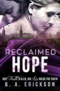 Reclaimed Hope: Her Truth is a Lie. His Lie Holds the Truth.  (Reclaimed Series) by B.A. Erickson