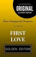 First Love: By Ivan Sergeyevich Turgenev - Illustrated by Ivan Sergeyevich Turgenev
