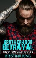 Brotherhood Betrayal: Biker MC Suspense Romance Series (Brass Bonds #5) by Kristina King