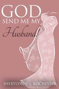 God Send Me My Husband! by Sherylynne L. Rochester