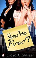 You're Fired by Shaya Crabtree