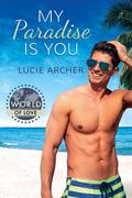 My Paradise is You (World of Love) by Lucie Archer