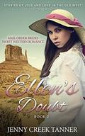 Mail Order Brides Sweet Western Romance: Stories of Loss and Love in the Old West: Book 2 - Ellen's Doubt by Jenny Creek Tanner