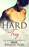 Hard for Troy (The Harding Brothers #2) by Brady Fox