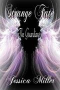 Strange Fate  (The Guardians) by Jessica Miller
