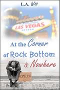 At the Corner of Rock Bottom & Nowhere by L.A. Witt