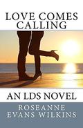 Love Comes Calling: An LDS Novel (California Connections #2) by Roseanne Evans Wilkins