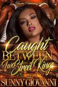 Caught Between Two Street Kings by Sunny Giovanni