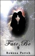 Fate Be by Rowena Portch