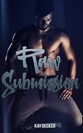 Raw Submission  (Erotic m/m sequel) by Kay Decker