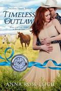 Timeless Outlaw : (Timeless Hearts #3) by Anna Rose Leigh