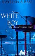 White Boy: The Owen Thomas Story by Kayresia A. Bass
