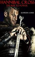 Hannibal Cross: The Rise to Power (Baby Farm #4) by Kayresia A. Bass