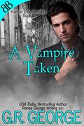 A Vampire Taken (Kansas City Vampires #3) by G.R. George